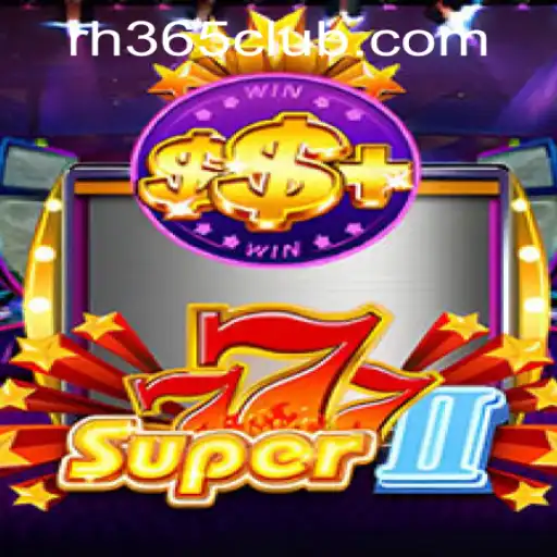 Super777II: Explore the Thrilling World of RH365 Casino PH's Latest Addition